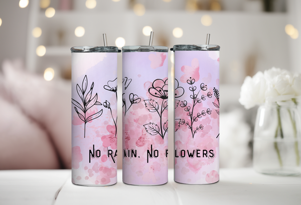 No Rain No Flowers Tumbler